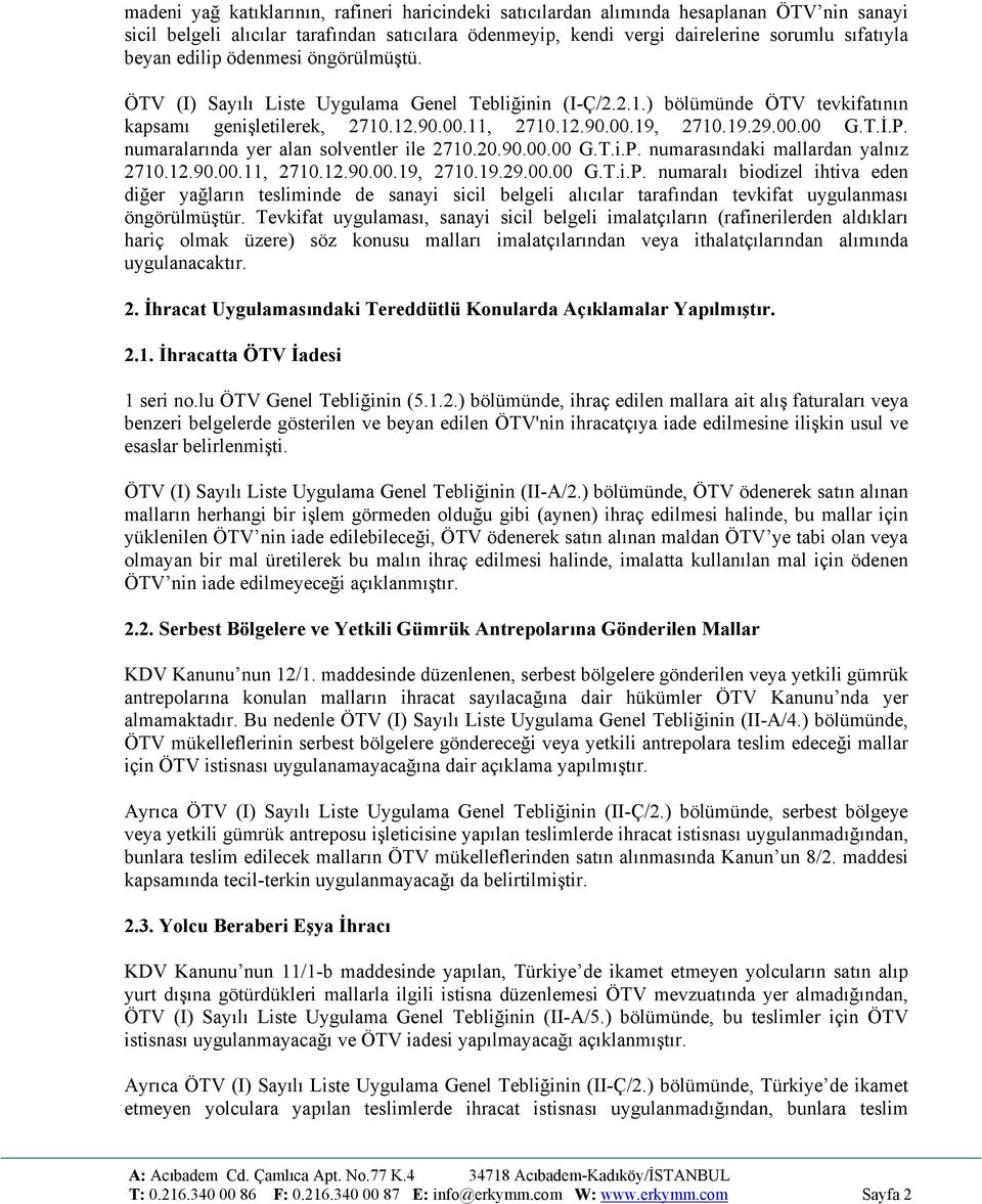 P. numaralarında yer alan solventler ile 2710.20.90.00.00 G.T.i.P. numarasındaki mallardan yalnız 2710.12.90.00.11, 2710.12.90.00.19, 2710.19.29.00.00 G.T.i.P. numaralı biodizel ihtiva eden diğer yağların tesliminde de sanayi sicil belgeli alıcılar tarafından tevkifat uygulanması öngörülmüştür.