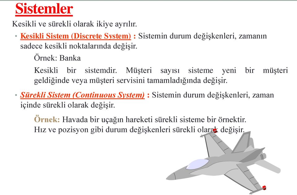 Örnek: Banka Kesikli bir sistemdir.