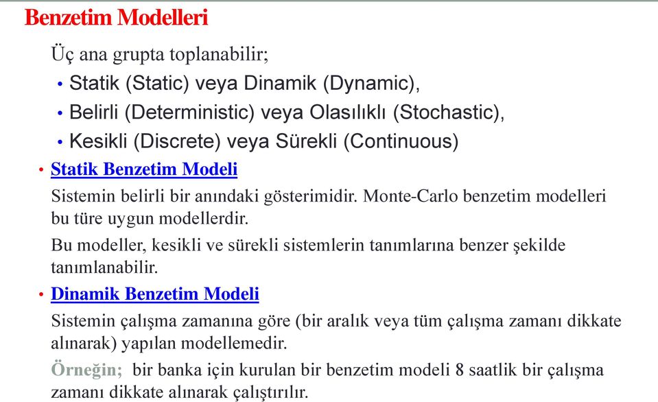 Bu modeller, kesikli ve sürekli sistemlerin tanımlarına benzer şekilde tanımlanabilir.