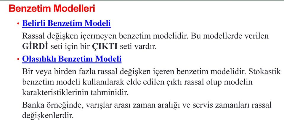 Olasılıklı Benzetim Modeli Bir veya birden fazla rassal değişken içeren benzetim modelidir.