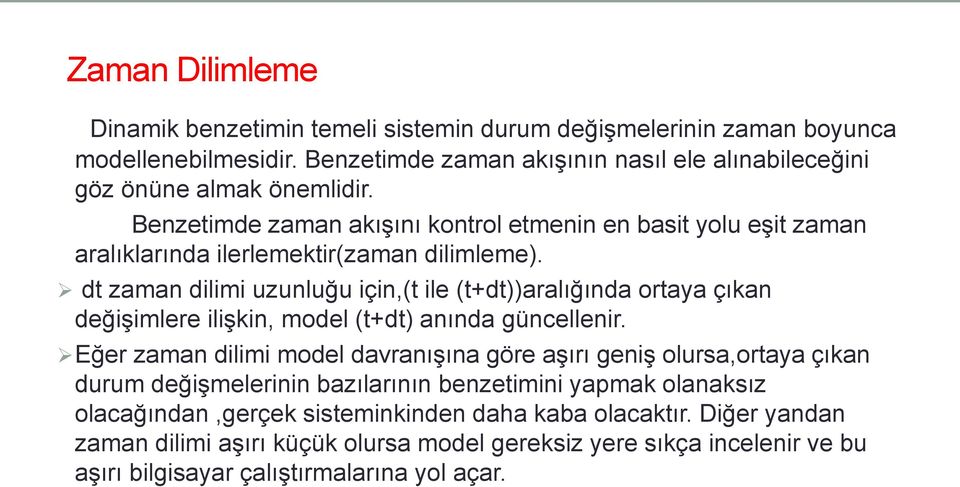 dt zaman dilimi uzunluğu için,(t ile (t+dt))aralığında ortaya çıkan değişimlere ilişkin, model (t+dt) anında güncellenir.