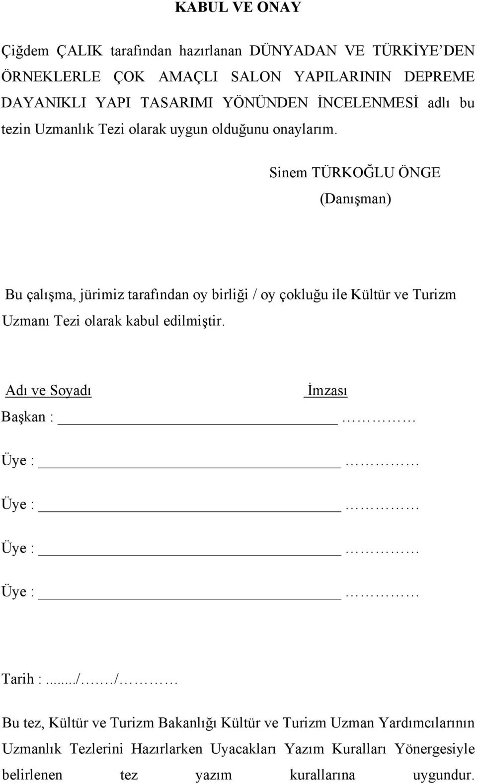 Sinem TÜRKOĞLU ÖNGE (Danışman) Bu çalışma, jürimiz tarafından oy birliği / oy çokluğu ile Kültür ve Turizm Uzmanı Tezi olarak kabul edilmiştir.