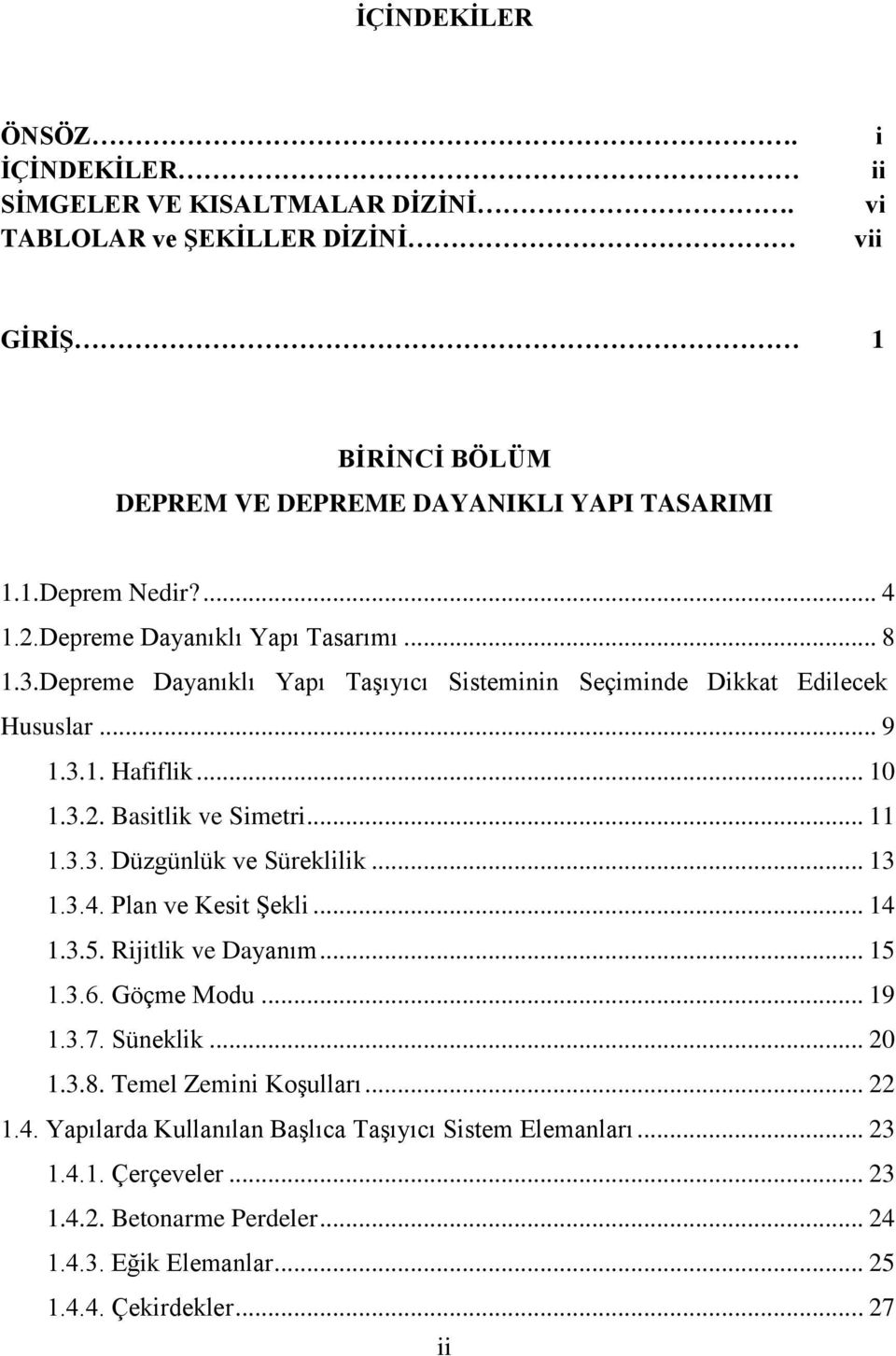 .. 11 1.3.3. Düzgünlük ve Süreklilik... 13 1.3.4. Plan ve Kesit Şekli... 14 1.3.5. Rijitlik ve Dayanım... 15 1.3.6. Göçme Modu... 19 1.3.7. Süneklik... 20 1.3.8.