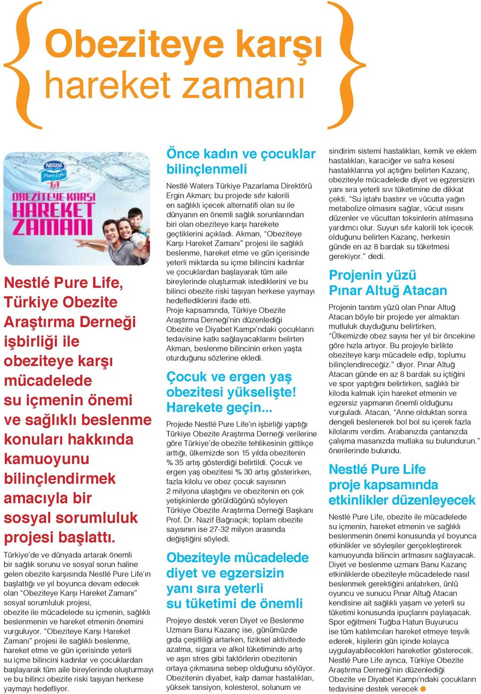 Türkiye de ve dünyada artarak önemli bir sağlık sorunu ve sosyal sorun haline gelen obezite karşısında Nestlé Pure Life ın başlattığı ve yıl boyunca devam edecek olan Obeziteye Karşı Hareket Zamanı