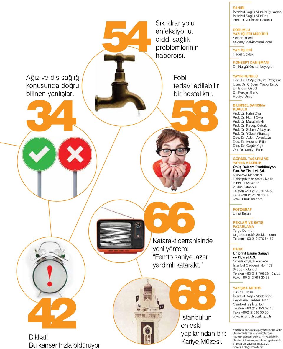 Nurgül Osmanbeyoğlu Ağız ve diş sağlığı konusunda doğru bilinen yanlışlar. 34 42 Dikkat! Bu kanser hızla öldürüyor. Fobi tedavi edilebilir bir hastalıktır.