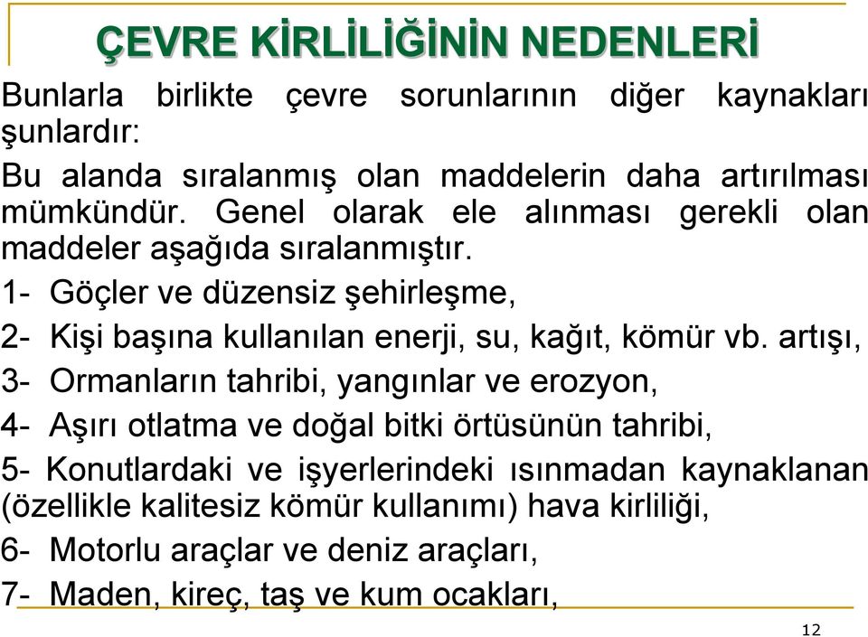 1- Göçler ve düzensiz şehirleşme, 2- Kişi başına kullanılan enerji, su, kağıt, kömür vb.