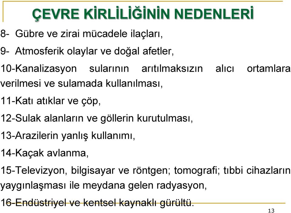 12-Sulak alanların ve göllerin kurutulması, 13-Arazilerin yanlış kullanımı, 14-Kaçak avlanma, 15-Televizyon,