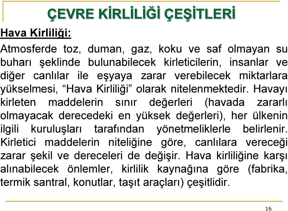 Havayı kirleten maddelerin sınır değerleri (havada zararlı olmayacak derecedeki en yüksek değerleri), her ülkenin ilgili kuruluşları tarafından yönetmeliklerle