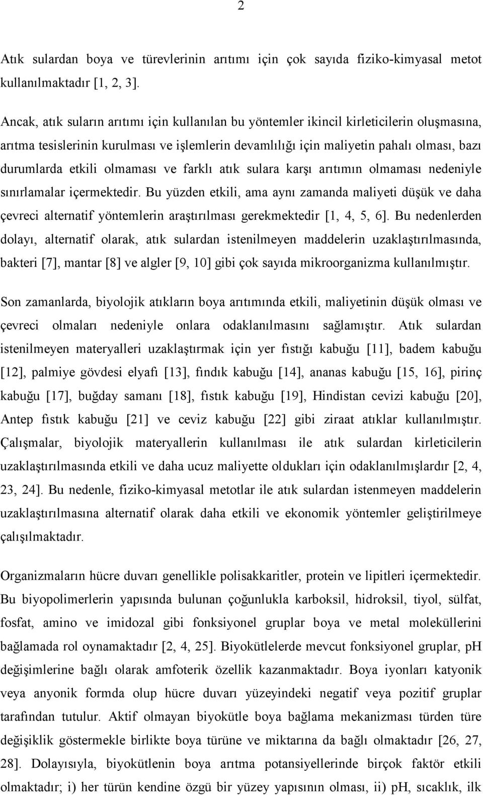 etkili olmaması ve farklı atık sulara karşı arıtımın olmaması nedeniyle sınırlamalar içermektedir.