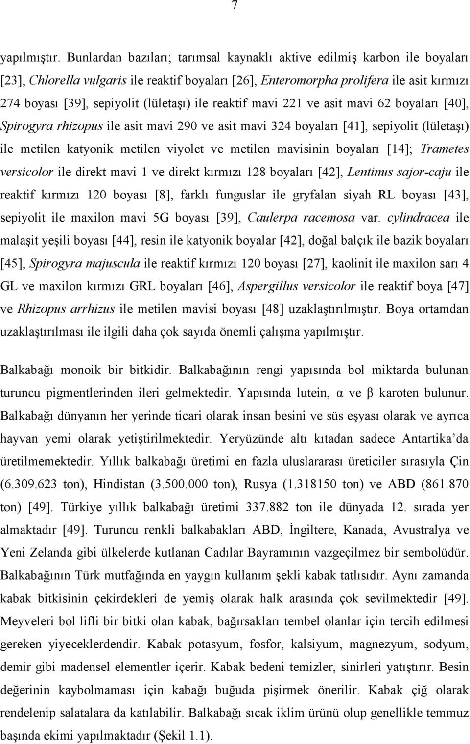 (lületaşı) ile reaktif mavi 221 ve asit mavi 62 boyaları [40], Spirogyra rhizopus ile asit mavi 290 ve asit mavi 324 boyaları [41], sepiyolit (lületaşı) ile metilen katyonik metilen viyolet ve