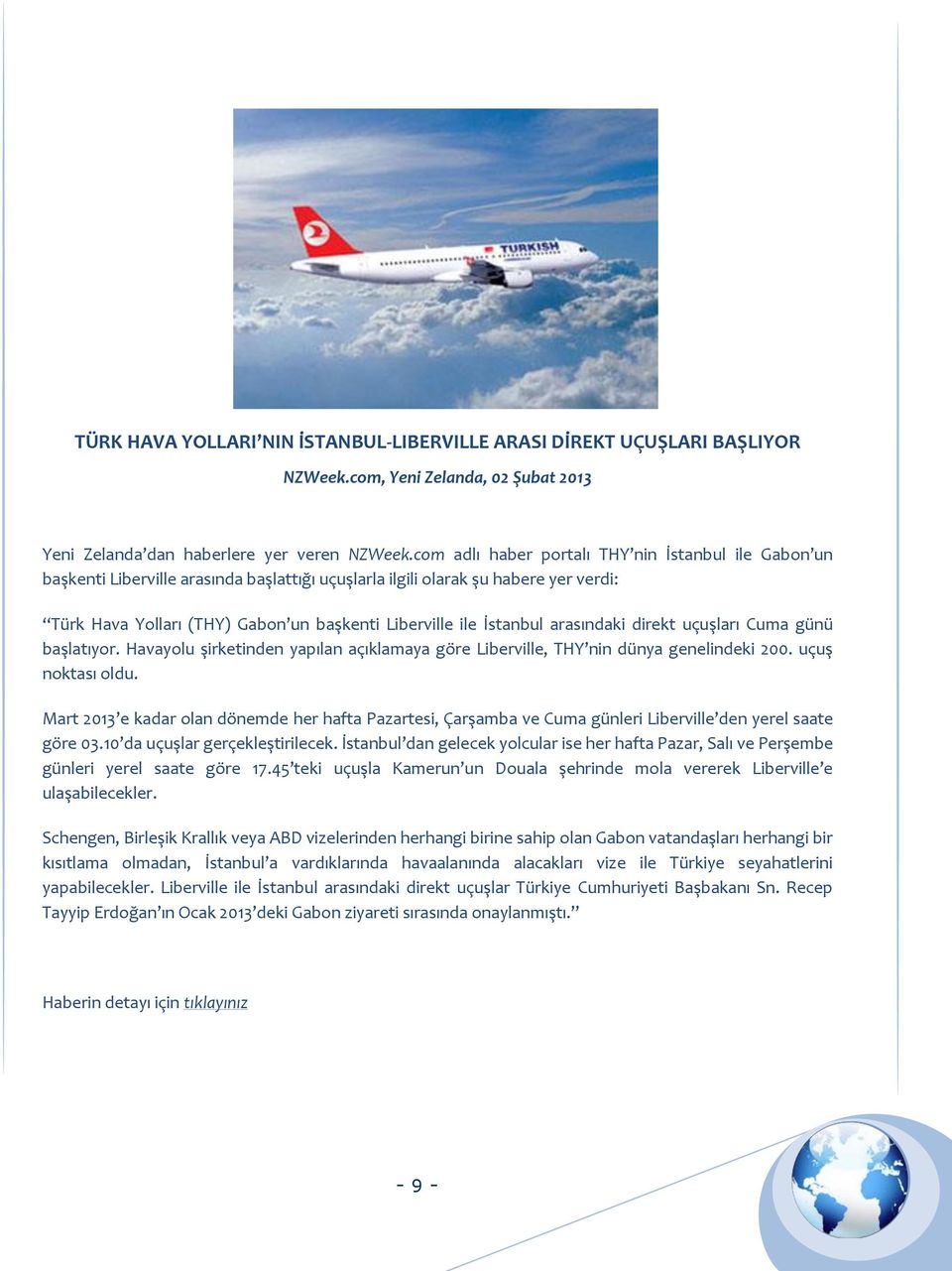İstanbul arasındaki direkt uçuşları Cuma günü başlatıyor. Havayolu şirketinden yapılan açıklamaya göre Liberville, THY nin dünya genelindeki 200. uçuş noktası oldu.