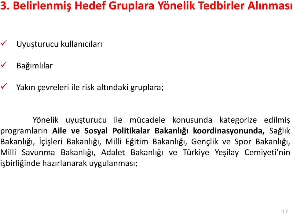 Politikalar Bakanlığı koordinasyonunda, Sağlık Bakanlığı, İçişleri Bakanlığı, Milli Eğitim Bakanlığı, Gençlik ve Spor