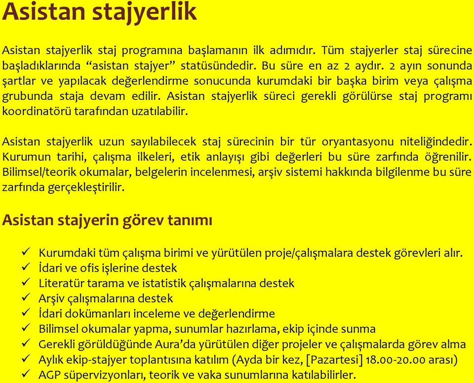 Asistan stajyerlik süreci gerekli görülürse staj programı koordinatörü tarafından uzatılabilir. Asistan stajyerlik uzun sayılabilecek staj sürecinin bir tür oryantasyonu niteliğindedir.