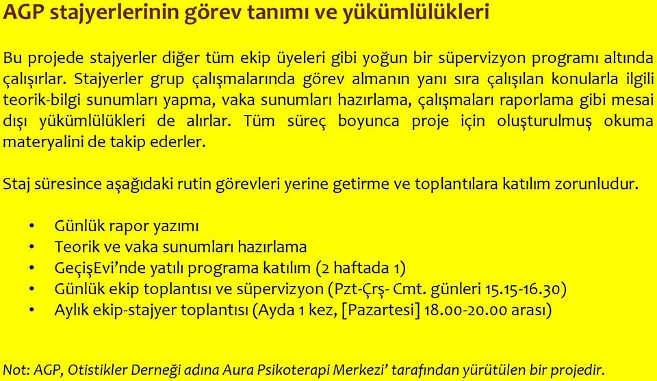 alırlar. Tüm süreç boyunca proje için oluşturulmuş okuma materyalini de takip ederler. Staj süresince aşağıdaki rutin görevleri yerine getirme ve toplantılara katılım zorunludur.