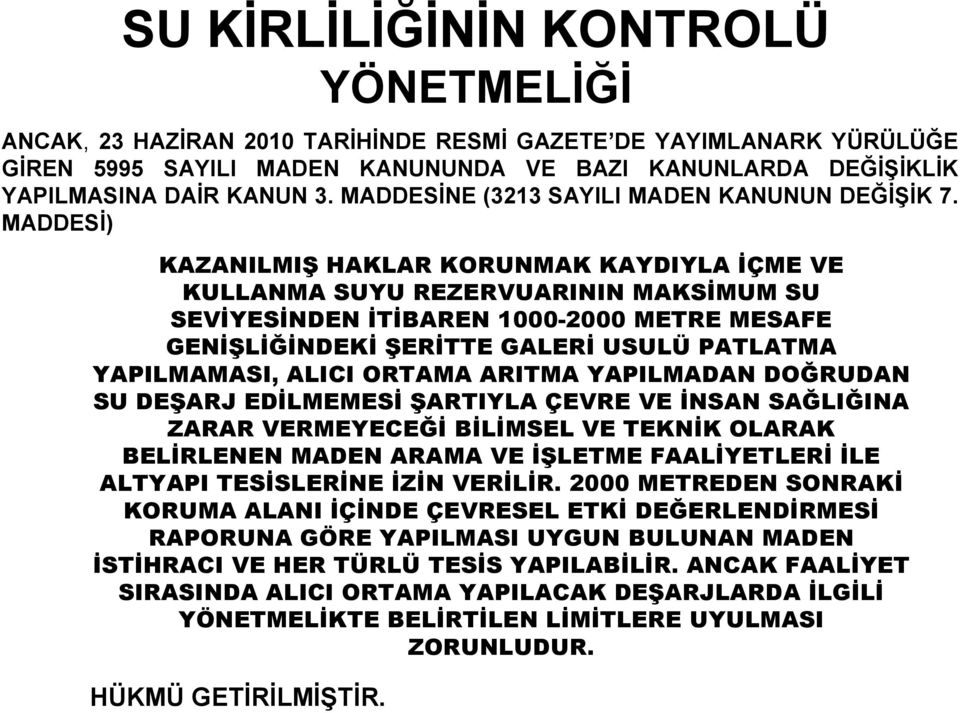 MADDESİ) KAZANILMIŞ HAKLAR KORUNMAK KAYDIYLA ĐÇME VE KULLANMA SUYU REZERVUARININ MAKSĐMUM SU SEVĐYESĐNDEN ĐTĐBAREN 1000-2000 METRE MESAFE GENĐŞLĐĞĐNDEKĐ ŞERĐTTE GALERĐ USULÜ PATLATMA YAPILMAMASI,