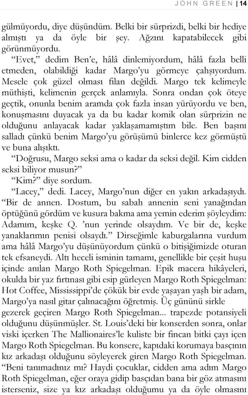 Margo tek kelimeyle müthişti, kelimenin gerçek anlamıyla.