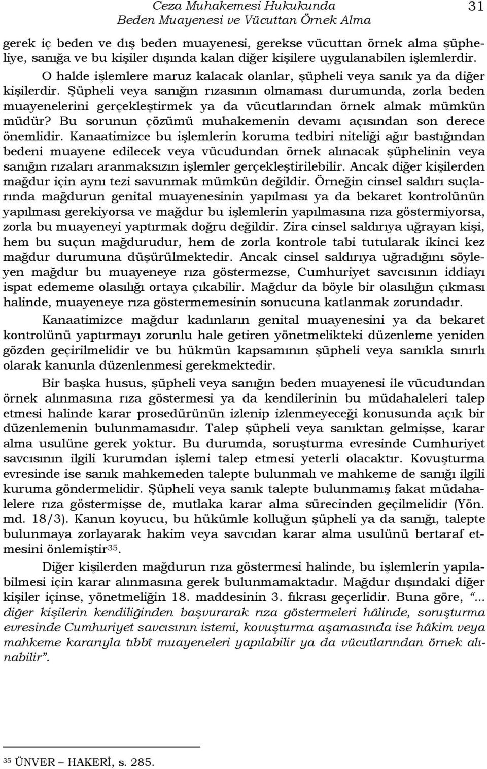 Şüpheli veya sanığın rızasının olmaması durumunda, zorla beden muayenelerini gerçekleştirmek ya da vücutlarından örnek almak mümkün müdür?