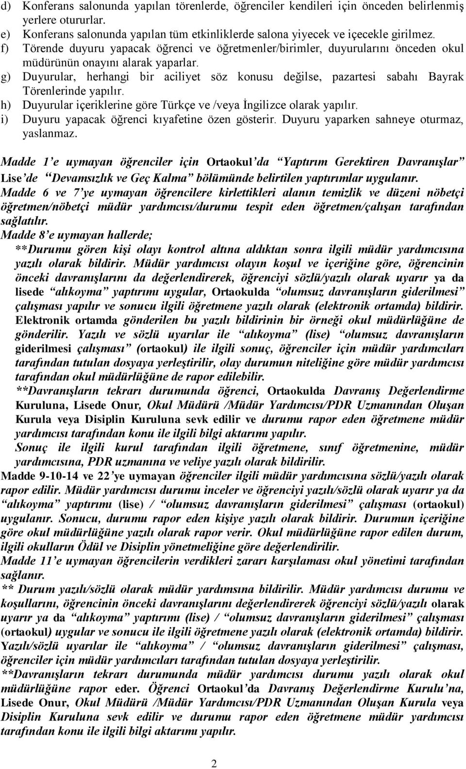 g) Duyurular, herhangi bir aciliyet söz konusu değilse, pazartesi sabahı Bayrak Törenlerinde yapılır. h) Duyurular içeriklerine göre Türkçe ve /veya İngilizce olarak yapılır.