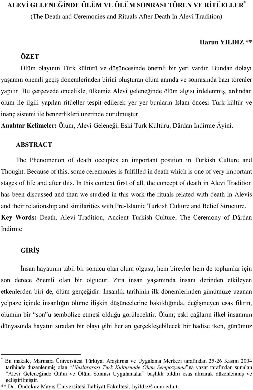 Bu çerçevede öncelikle, ülkemiz Alevî geleneğinde ölüm algısı irdelenmiģ, ardından ölüm ile ilgili yapılan ritüeller tespit edilerek yer yer bunların Ġslam öncesi Türk kültür ve inanç sistemi ile