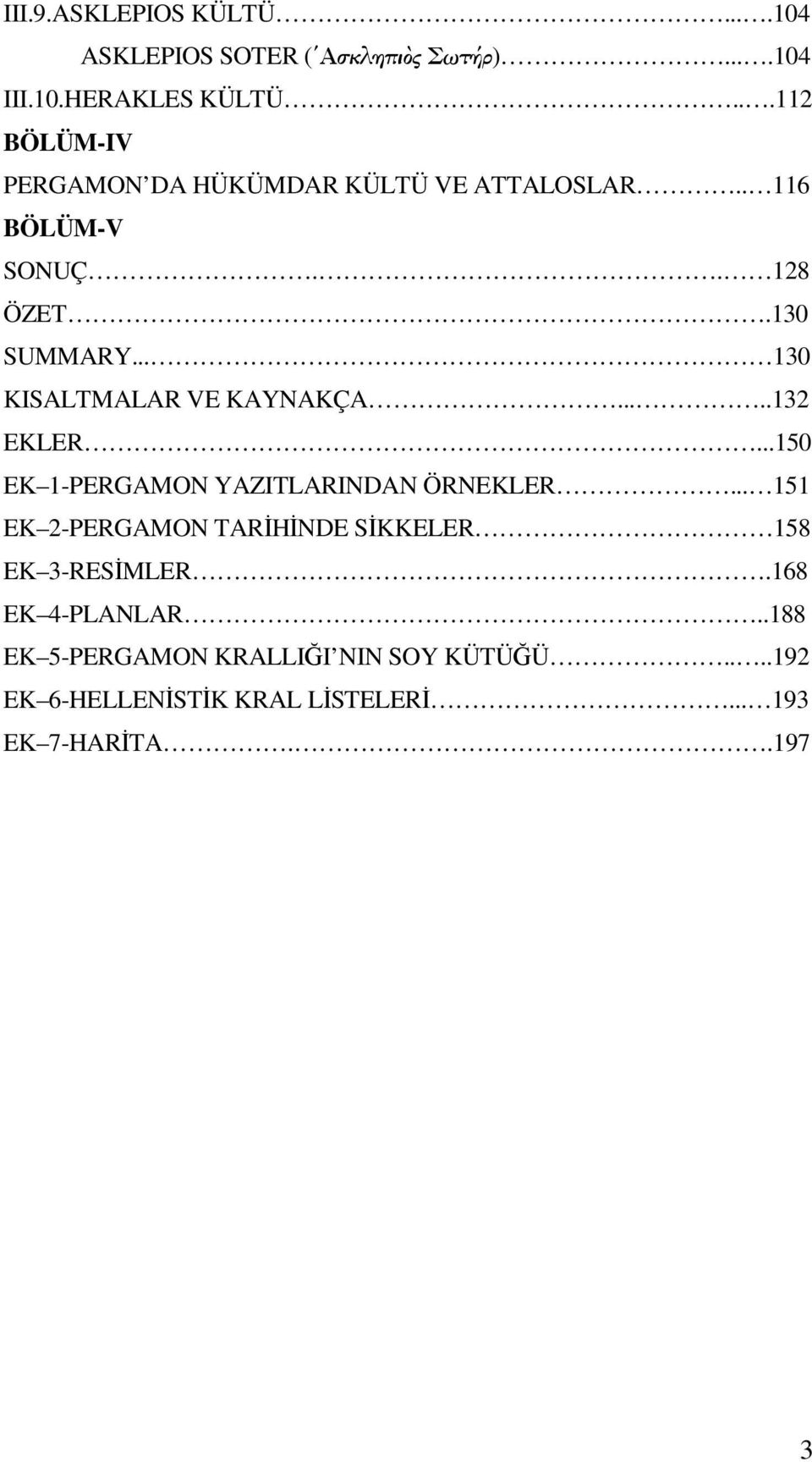 .. 130 KISALTMALAR VE KAYNAKÇA.....132 EKLER...150 EK 1-PERGAMON YAZITLARINDAN ÖRNEKLER.