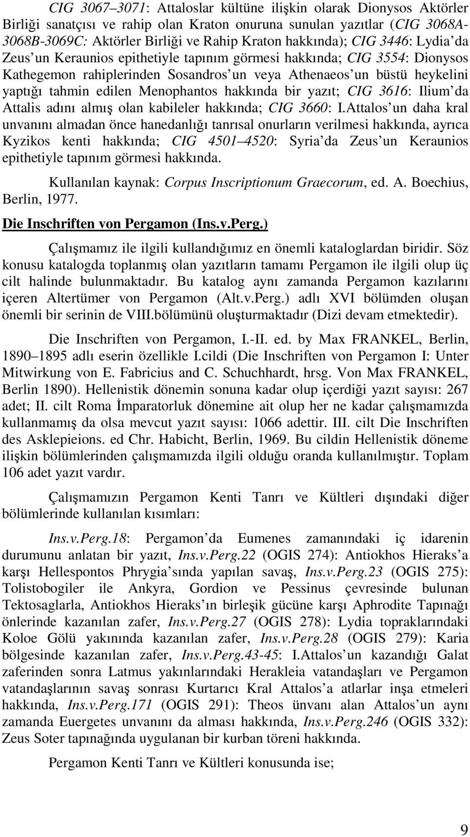 hakkında bir yazıt; CIG 3616: Ilium da Attalis adını almış olan kabileler hakkında; CIG 3660: I.