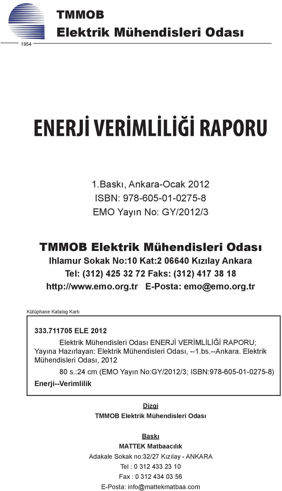 (312) 417 38 18 http://www.emo.org.tr E-Posta: emo@emo.org.tr Kütüphane Katalog Kartı 333.