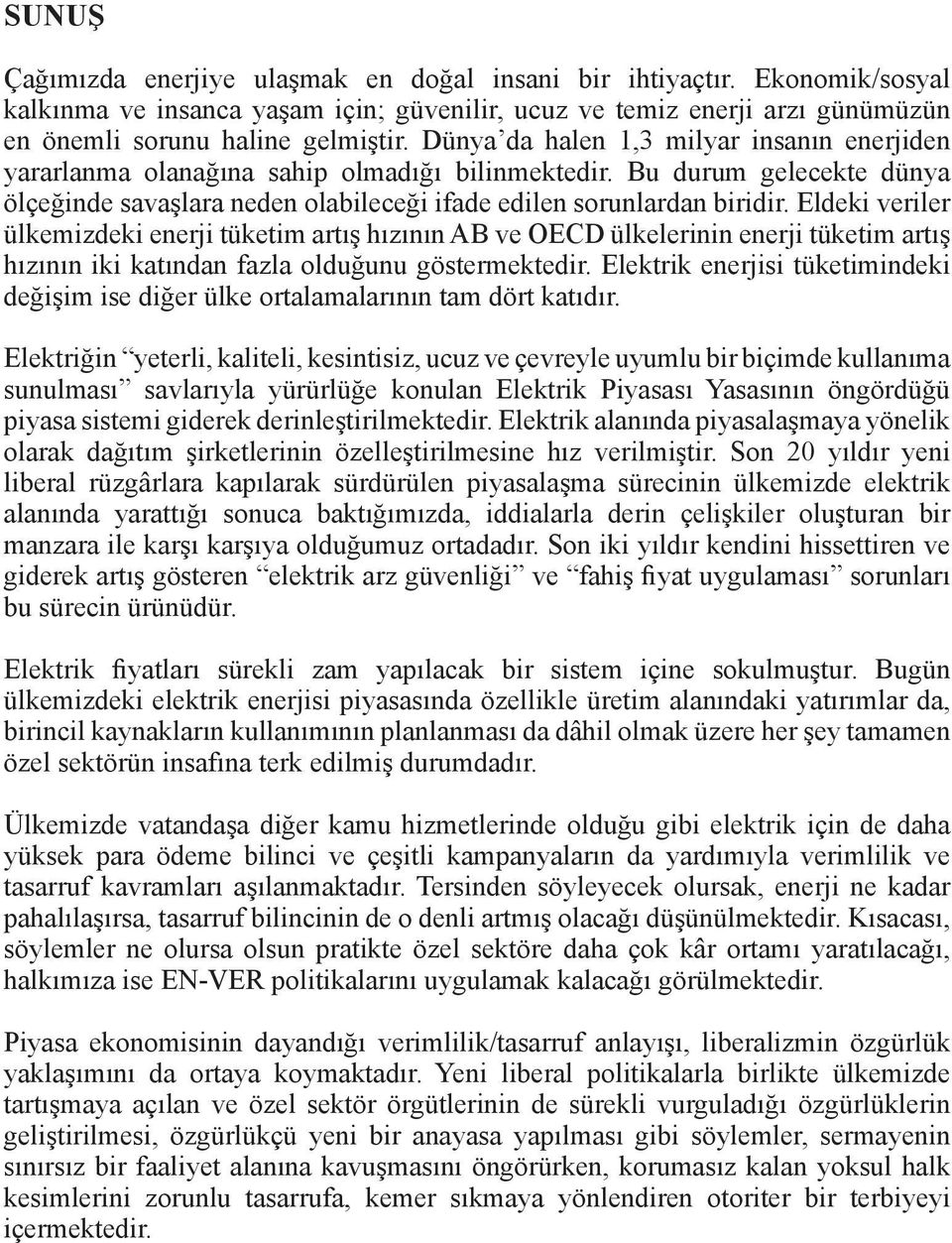 Eldeki veriler ülkemizdeki enerji tüketim artış hızının AB ve OECD ülkelerinin enerji tüketim artış hızının iki katından fazla olduğunu göstermektedir.