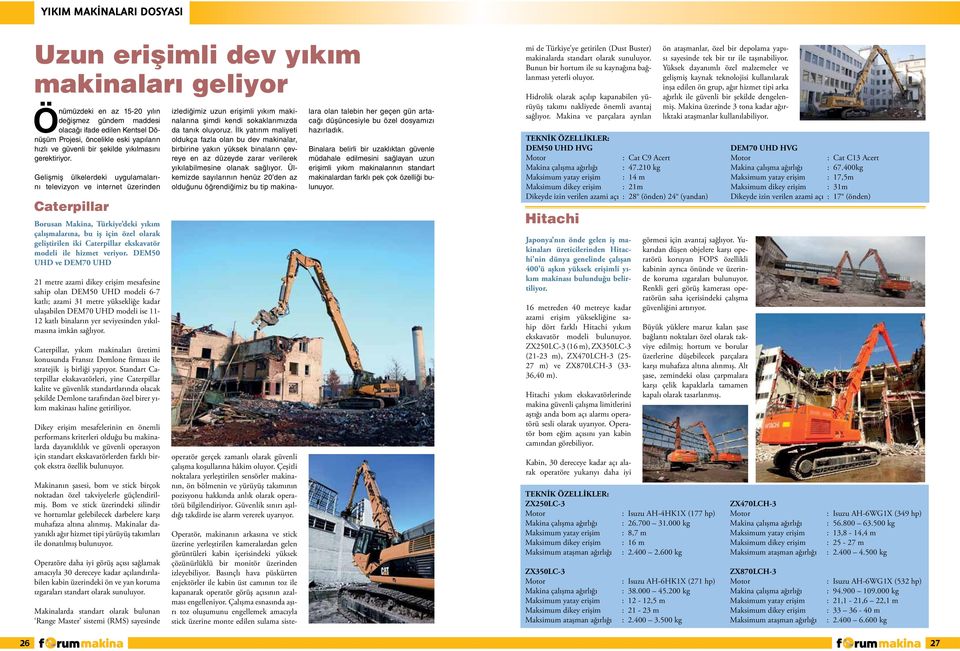 Gelişmiş ülkelerdeki uygulamalarını televizyon ve internet üzerinden Caterpillar Borusan Makina, Türkiye deki yıkım çalışmalarına, bu iş için özel olarak geliştirilen iki Caterpillar ekskavatör