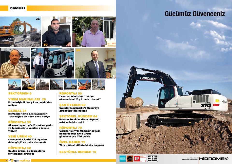 forkliftlerini üretiyor RÖPORTAJ 50 Kentsel Dönüşüm, Türkiye ekonomisini 20 yıl canlı tutacak ŞANTİYEDEN 60 Çakırlar Madencilik e Çukurova Ziraat ten tam destek SEKTÖREL GÜNDEM 64 Pazarın 10