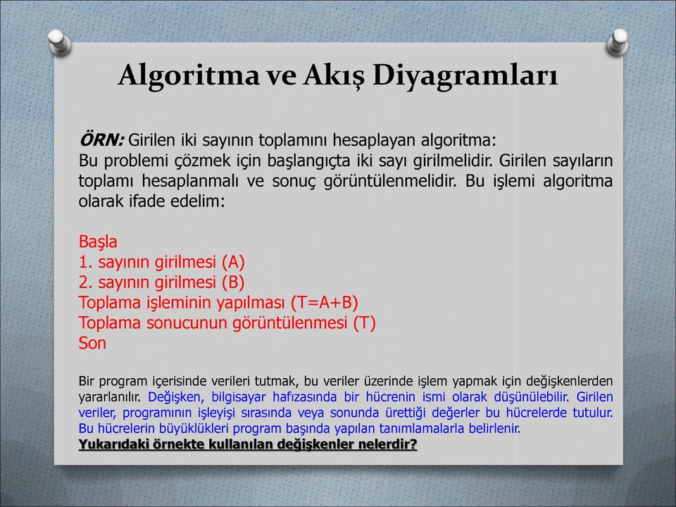 sayının girilmesi (B) Toplama işleminin yapılması (T=A+B) Toplama sonucunun görüntülenmesi (T) Son Bir program içerisinde verileri tutmak, bu veriler üzerinde işlem yapmak için değişkenlerden