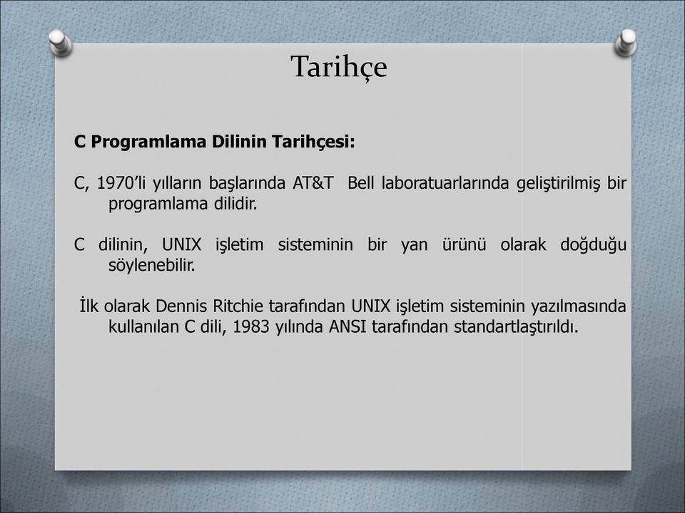 C dilinin, UNIX işletim sisteminin bir yan ürünü olarak doğduğu söylenebilir.