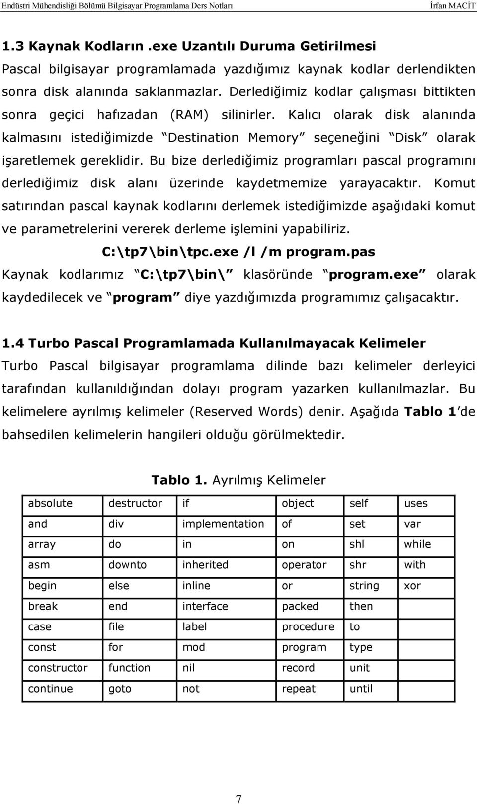 Bu bize derlediğimiz programları pascal programını derlediğimiz disk alanı üzerinde kaydetmemize yarayacaktır.