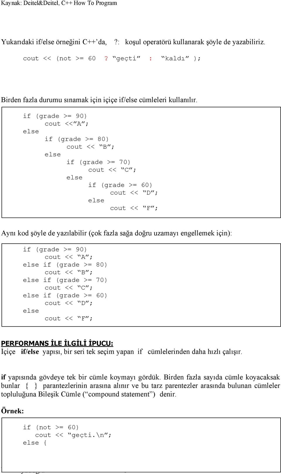 uzamayı engellemek için): if (grade >= 90) cout << A ; else if (grade >= 80) cout << B ; else if (grade >= 70) cout << C ; else if (grade >= 60) cout << D ; else cout << F ; PERFORMANS İLE İLGİLİ