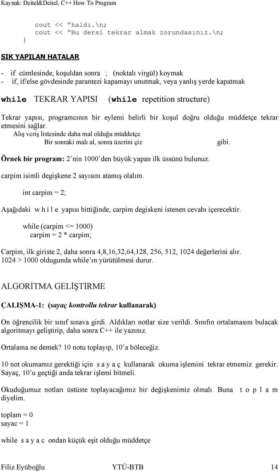 structure) Tekrar yapısı, programcının bir eylemi belirli bir koşul doğru olduğu müddetçe tekrar etmesini sağlar.