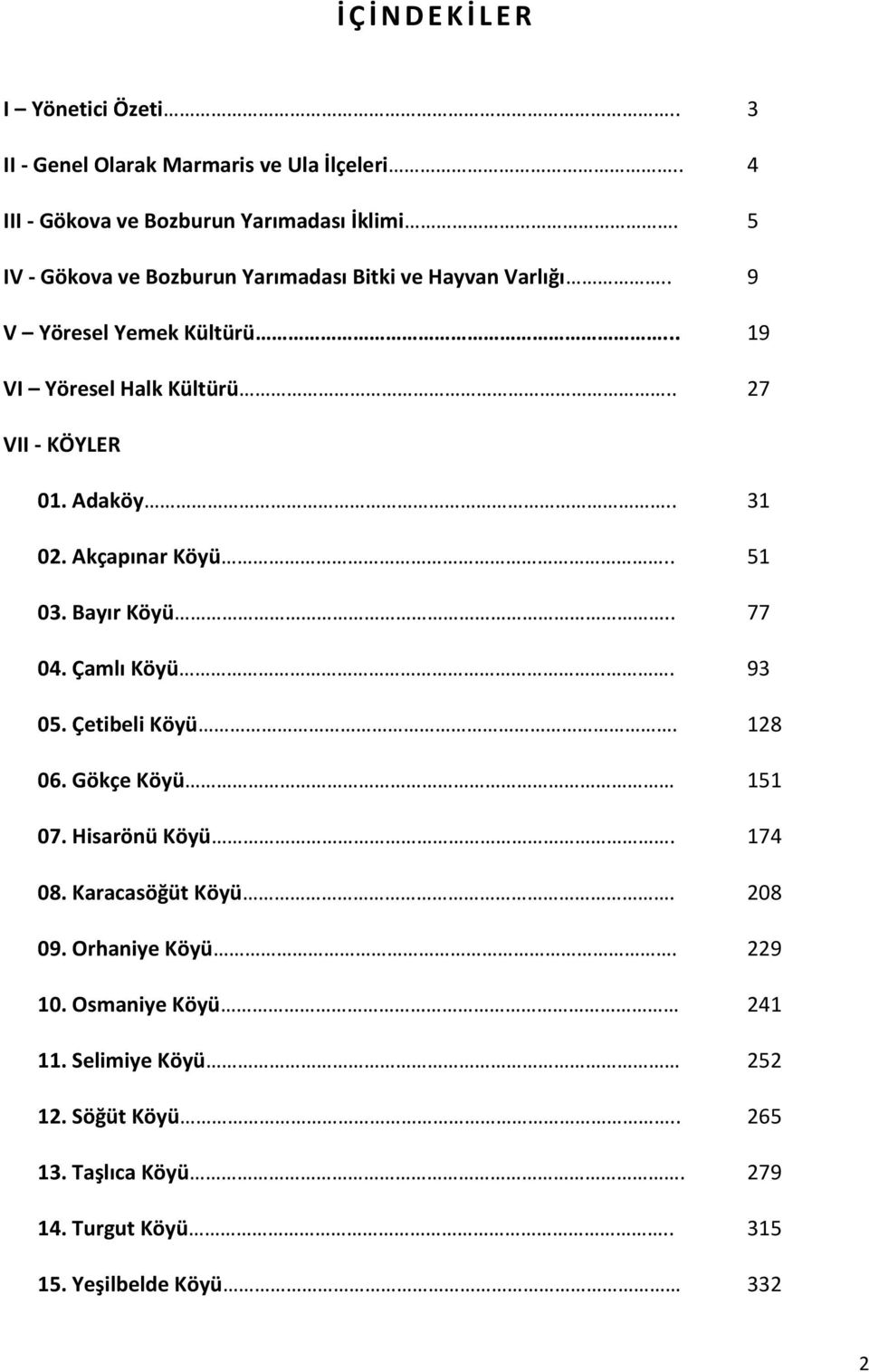 . 31 02. Akçapınar Köyü.. 51 03. Bayır Köyü.. 77 04. Çamlı Köyü. 93 05. Çetibeli Köyü. 128 06. Gökçe Köyü 151 07. Hisarönü Köyü. 174 08.