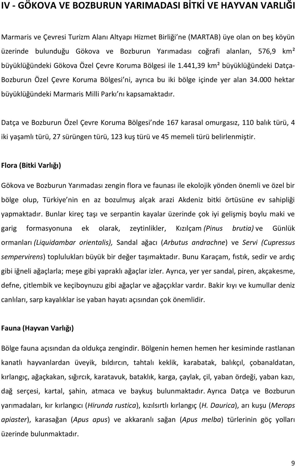 000 hektar büyüklüğündeki Marmaris Milli Parkı nı kapsamaktadır.