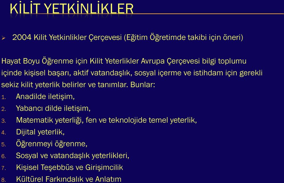 tanımlar. Bunlar: 1. Anadilde iletişim, 2. Yabancı dilde iletişim, 3. Matematik yeterliği, fen ve teknolojide temel yeterlik, 4.