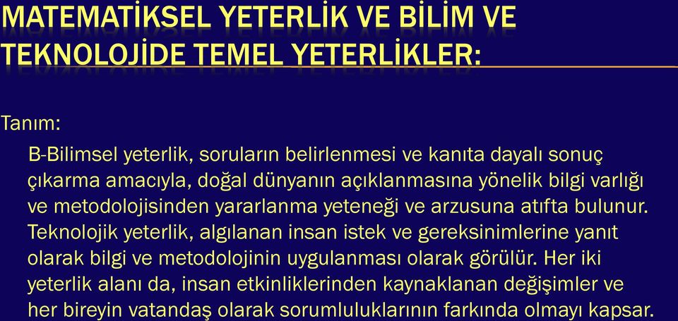 bulunur. Teknolojik yeterlik, algılanan insan istek ve gereksinimlerine yanıt olarak bilgi ve metodolojinin uygulanması olarak görülür.