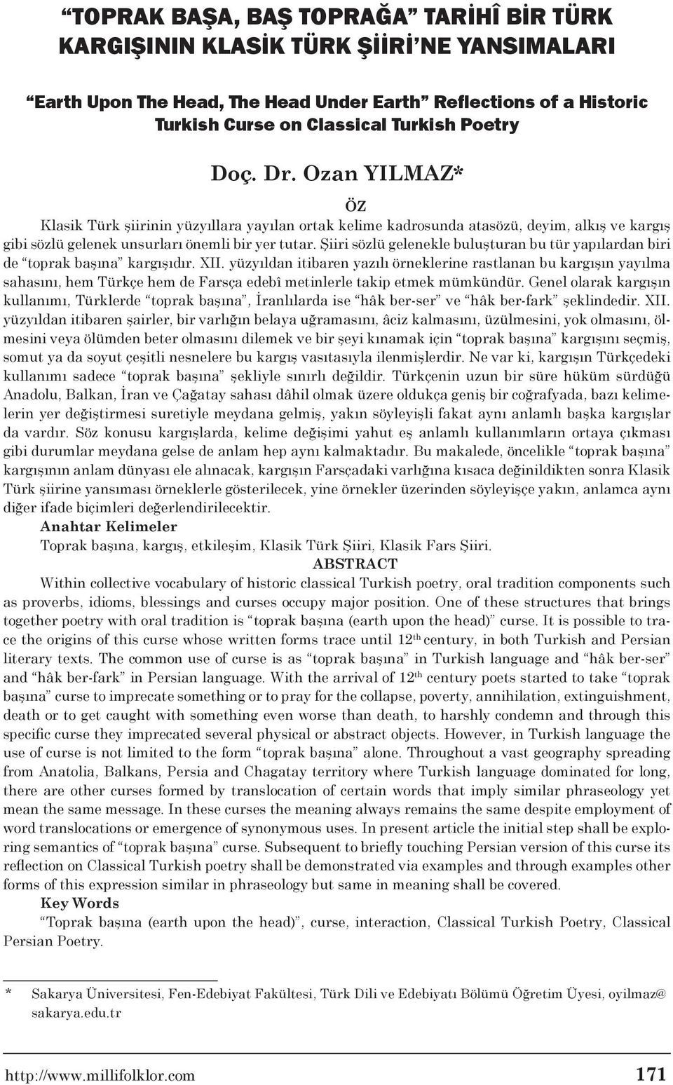 Şiiri sözlü gelenekle buluşturan bu tür yapılardan biri de toprak başına kargışıdır. XII.