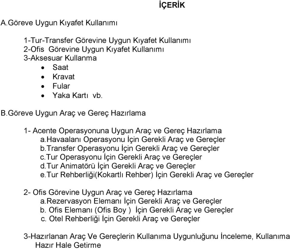 tur Operasyonu İçin Gerekli Araç ve Gereçler d.tur Animatörü İçin Gerekli Araç ve Gereçler e.