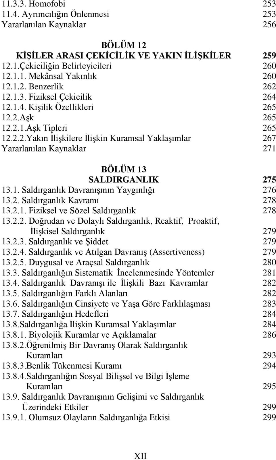 2.1. Fiziksel ve Sözel Saldırganlık 13.2.2. Doğrudan ve Dolaylı Saldırganlık, Reaktif, Proaktif, İlişkisel Saldırganlık 13.2.3. Saldırganlık ve Şiddet 13.2.4.