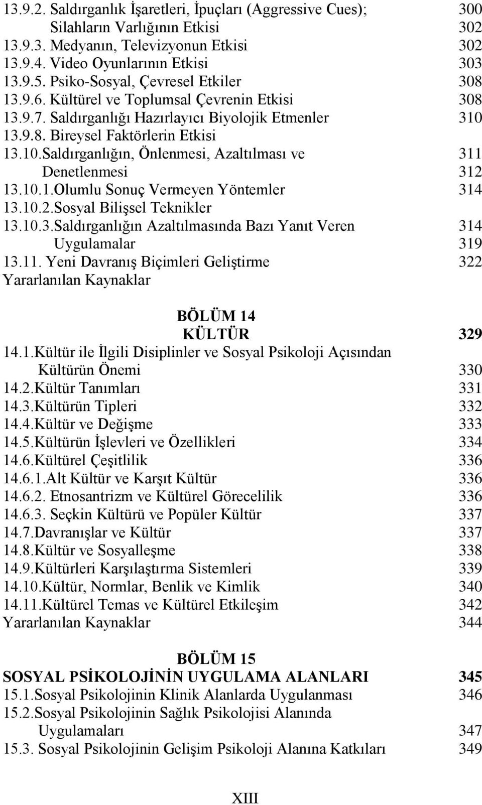 Saldırganlığın, Önlenmesi, Azaltılması ve Denetlenmesi 13.10.1.Olumlu Sonuç Vermeyen Yöntemler 13.10.2.Sosyal Bilişsel Teknikler 13.10.3.Saldırganlığın Azaltılmasında Bazı Yanıt Veren Uygulamalar 13.