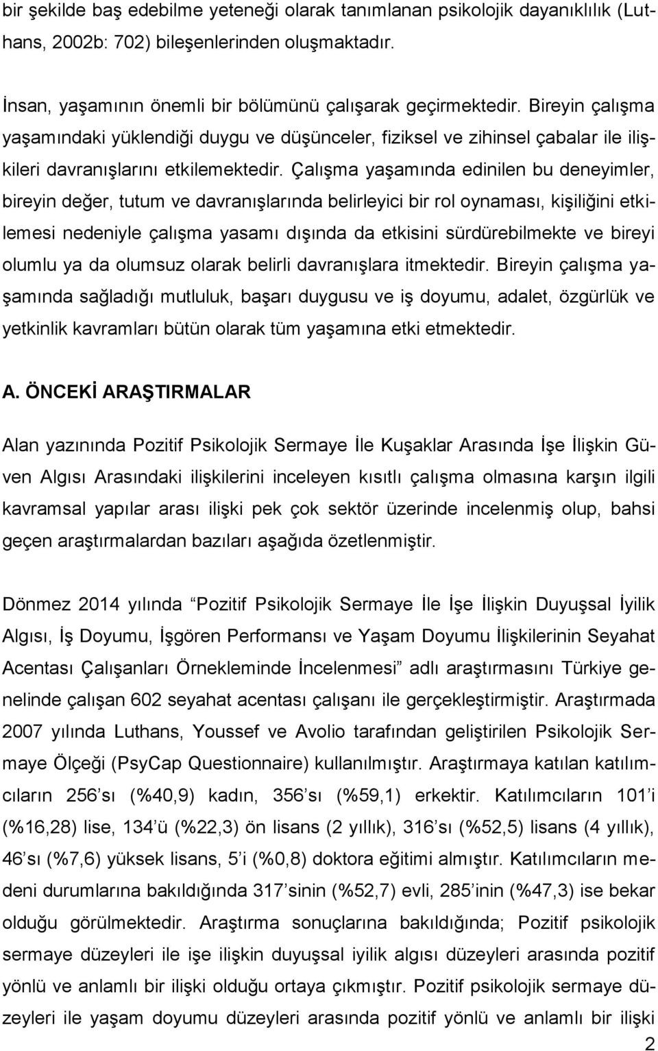 Çalışma yaşamında edinilen bu deneyimler, bireyin değer, tutum ve davranışlarında belirleyici bir rol oynaması, kişiliğini etkilemesi nedeniyle çalışma yasamı dışında da etkisini sürdürebilmekte ve