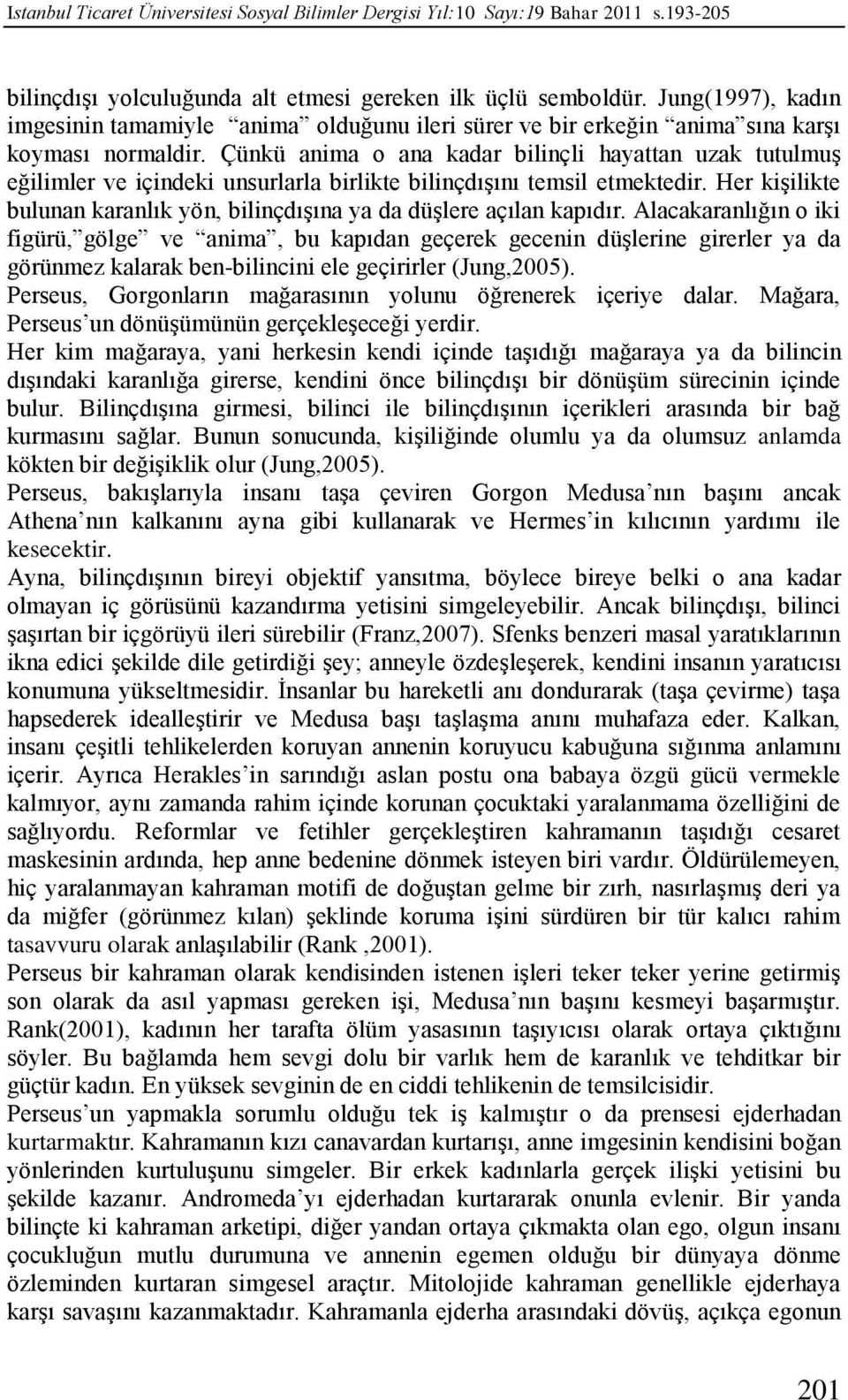 Her kişilikte bulunan karanlık yön, bilinçdışına ya da düşlere açılan kapıdır.