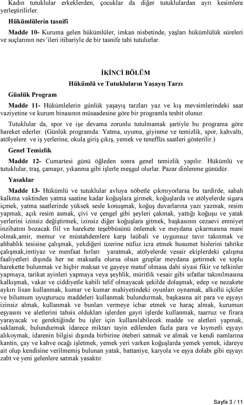 İKİNCİ BÖLÜM Hükümlü ve Tutuklularõn Yaşayõş Tarzõ Günlük Program Madde 11- Hükümlelerin günlük yaşayõş tarzlarõ yaz ve kõş mevsimlerindeki saat vaziyetine ve kurum binasõnõn müsaadesine göre bir