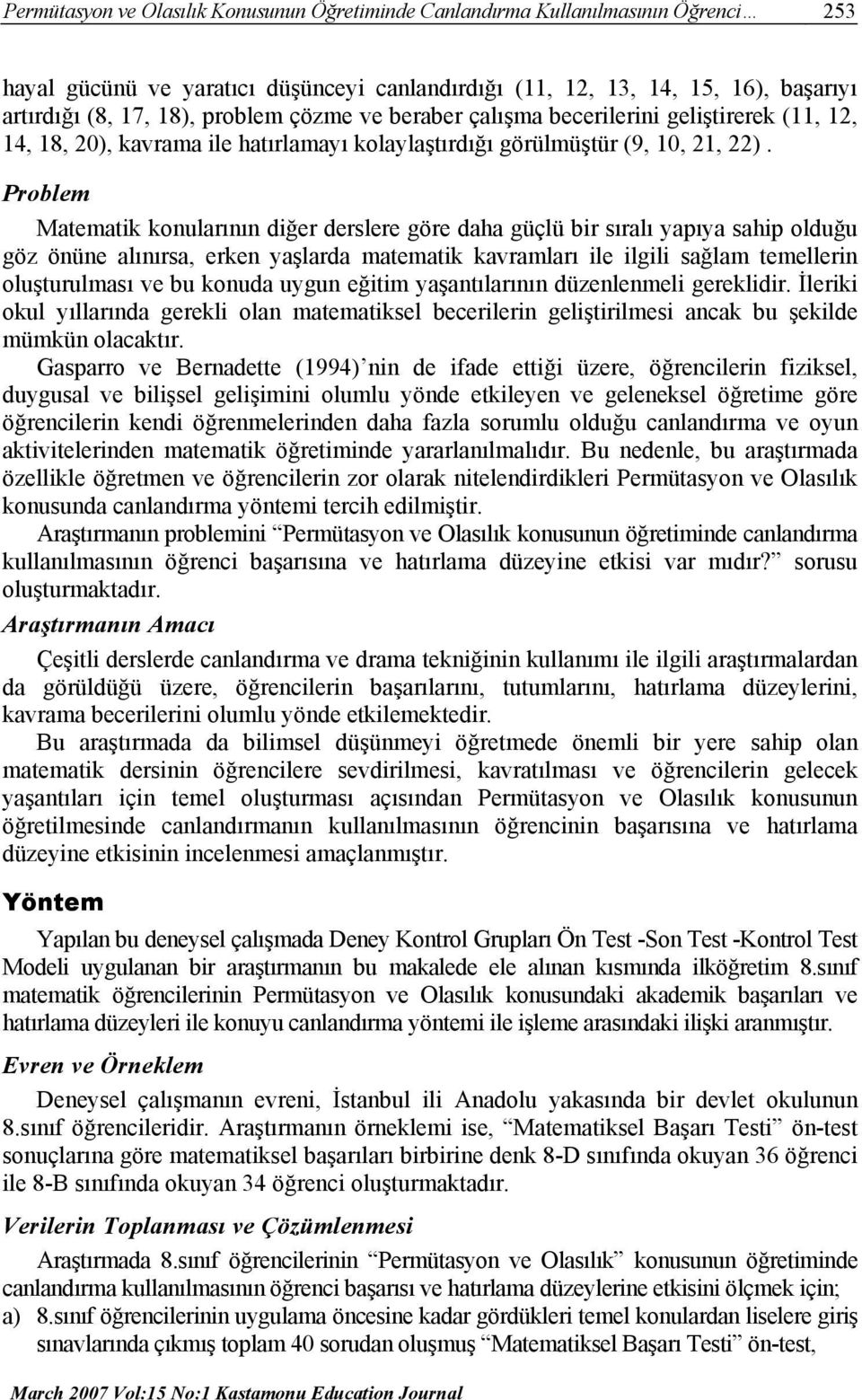 Problem Matematik konularının diğer derslere göre daha güçlü bir sıralı yapıya sahip olduğu göz önüne alınırsa, erken yaşlarda matematik kavramları ile ilgili sağlam temellerin oluşturulması ve bu