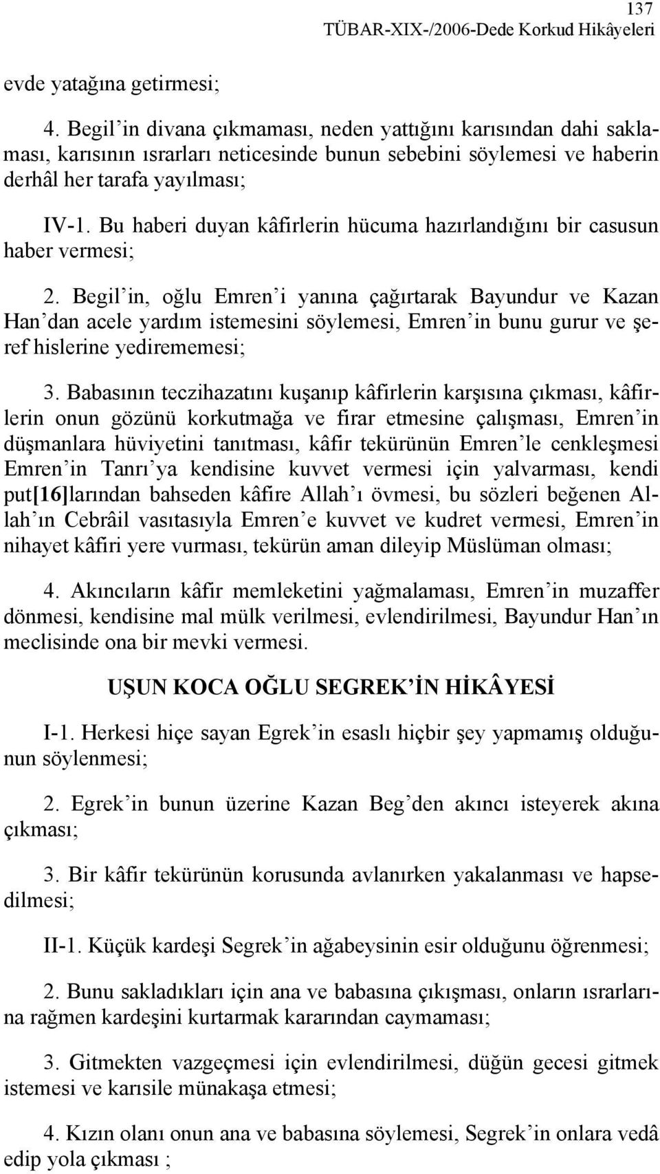 Bu haberi duyan kâfirlerin hücuma hazırlandığını bir casusun haber vermesi; 2.