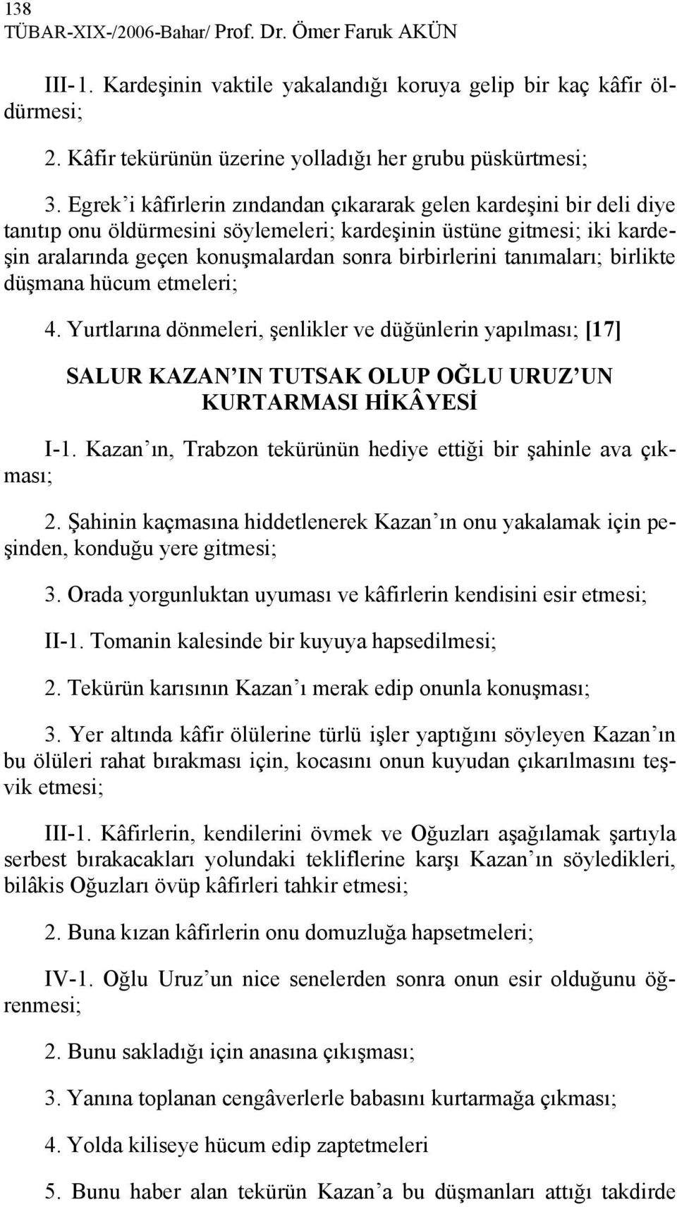 tanımaları; birlikte düşmana hücum etmeleri; 4. Yurtlarına dönmeleri, şenlikler ve düğünlerin yapılması; [17] SALUR KAZAN IN TUTSAK OLUP OĞLU URUZ UN KURTARMASI HİKÂYESİ I-1.