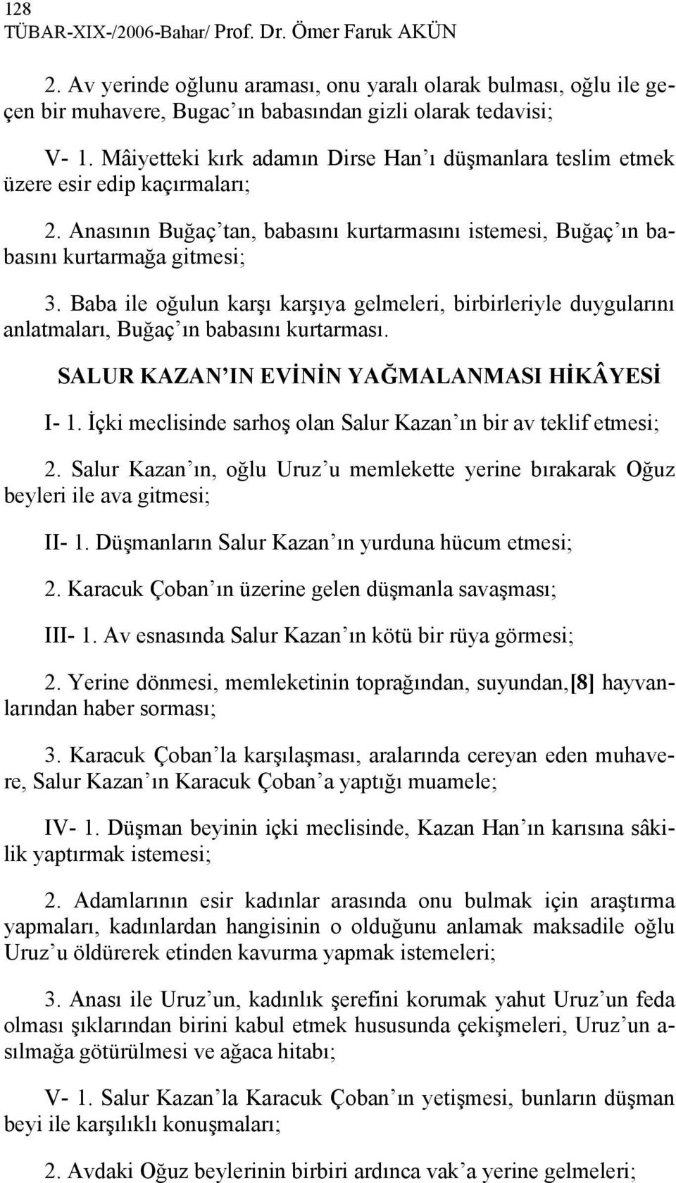 Baba ile oğulun karşı karşıya gelmeleri, birbirleriyle duygularını anlatmaları, Buğaç ın babasını kurtarması. SALUR KAZAN IN EVİNİN YAĞMALANMASI HİKÂYESİ I- 1.