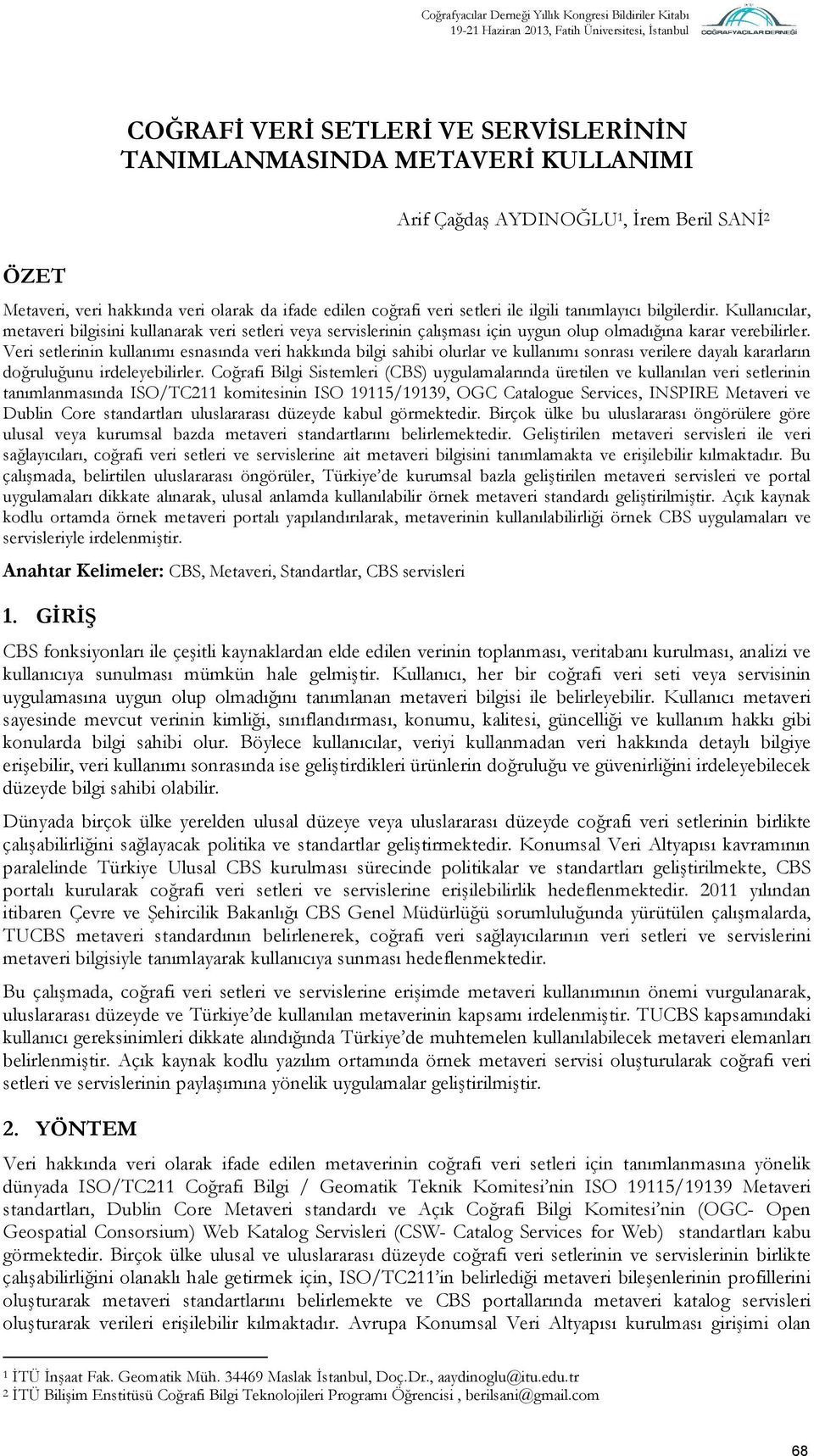 Kullanıcılar, metaveri bilgisini kullanarak veri setleri veya servislerinin çalışması için uygun olup olmadığına karar verebilirler.